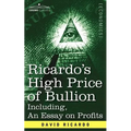 Ricardo's High Price of Bullion Including, an Essay on Profits - Paperback