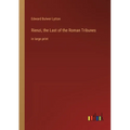 Rienzi, the Last of the Roman Tribunes: in large print - Paperback