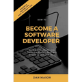 How to Become a Software Developer: Start a New Career as a Technical Professional in a Highly In-Demand Field - Paperback