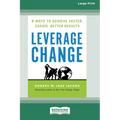 Leverage Change: 8 Ways to Achieve Faster, Easier, Better Results [Large Print 16 Pt Edition] - Paperback