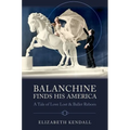 Balanchine Finds His America: A Tale of Love Lost and Ballet Reborn - Hardcover