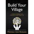 Build Your Village: A Guide to Finding Joy and Community in Every Stage of Life - Paperback
