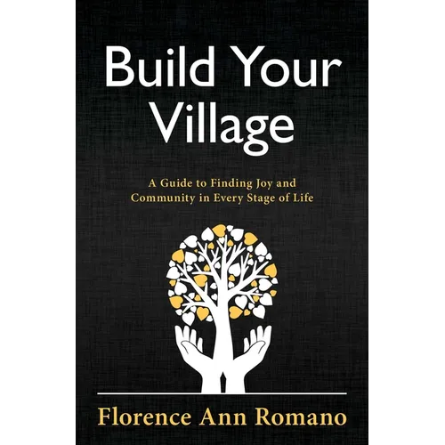 Build Your Village: A Guide to Finding Joy and Community in Every Stage of Life - Paperback
