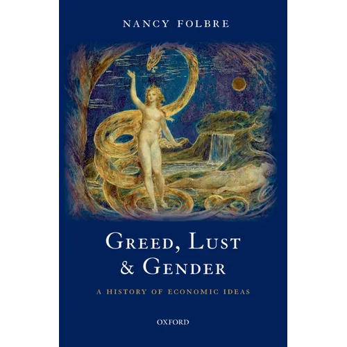 Greed, Lust and Gender: A History of Economic Ideas - Hardcover