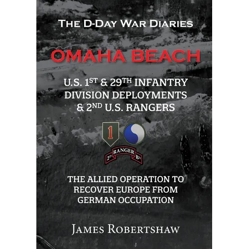 The D-Day War Diaries - Omaha Beach (2023): US 1st and 29th Infantry Division Deployments & 2nd US Rangers - Paperback