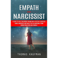 Empath and Narcissist: A Guide to Heal Childhood Trauma With Effective Exercises (Handle Narcissists and Finally Stop the Emotional Storm Coming From - Paperback