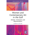 Women and Contemporary Art in the Gulf: Identity, Institutions and Representation - Hardcover