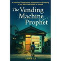 The Vending Machine Prophet: A Memoir of Displacement, Achievement, and Learning to Say "Welcome Home" to Yourself - Paperback