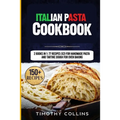 Italian Pasta Cookbook: 2 Books In 1: 77 Recipes (X2) For Handmade Pasta And Tartine Dough For Oven Baking - Paperback