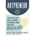 Artpreneur: The Step-By-Step Guide to Making a Sustainable Living from Your Creativity - Paperback