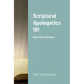Scriptural Apologetics 101: Basic Bible Doctrines - Paperback