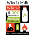Why Is Milk White?: & 200 Other Curious Chemistry Questions - Paperback