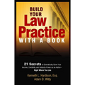 Build Your Law Practice with a Book: 21 Secrets to Dramatically Grow Your Income, Credibility and Celebrity-Power as an Author - Paperback