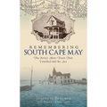 Remembering South Cape May: The Jersey Shore Town That Vanished Into the Sea - Hardcover