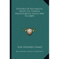 Historia De Nicaragua, Desde Los Tiempos Prehistoricos Hasta 1860 V2 (1889) - Paperback