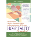 Hospitality--The Sacred Art: Discovering the Hidden Spiritual Power of Invitation and Welcome - Paperback