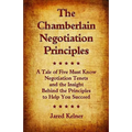The Chamberlain Negotiation Principles: A Tale of Five Must Know Negotiation Tenets and the Insight Behind the Principles to Help You Succeed - Paperback