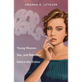 Bad Girls: Young Women, Sex, and Rebellion before the Sixties - Paperback