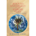 Is Jehovah Universally the Only Supreme God?: In the Beginning God Created - Paperback