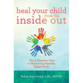 Heal Your Child from the Inside Out: The 5-Element Way to Nurturing Healthy, Happy Kids - Paperback