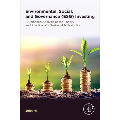 Environmental, Social, and Governance (Esg) Investing: A Balanced Analysis of the Theory and Practice of a Sustainable Portfolio - Paperback