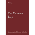 The Quantum Leap: Unraveling the Mysteries of Reality - Paperback
