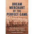 Dream Merchant of the Perfect Game: The Life and Legacy of Frank Doc Sykes - Paperback
