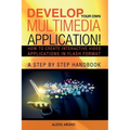 Develop Your Own Multimedia Application!: How to Create Interactive Video Applications in Flash Format - Paperback
