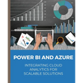 POWER BI and Azure Integrating Cloud Analytics for Scalable Solutions - Paperback