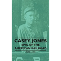 Casey Jones - Epic of the American Railroad - Hardcover