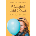 I Laughed Until I Cried: The Memoir of an Adopted Child - Paperback