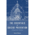 The Essentials of Suicide Prevention: A Blueprint for Churches - Paperback