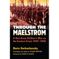 Through the Maelstrom: A Red Army Soldier's War on the Eastern Front, 1942-1945 - Paperback