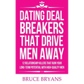 Dating Deal Breakers That Drive Men Away: 12 Relationship Killers That Ruin Your Long-Term Potential with High-Quality Men - Paperback