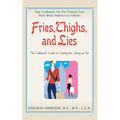 Fries, Thighs, and Lies: The Girlfriend's Guide to Getting the Skinny on Fat - Paperback