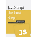 JavaScript - the First Steps: Get started on your code development journey - Paperback