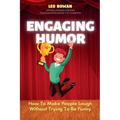 Engaging Humor: How to Make People Laugh without Trying to be Funny - Paperback