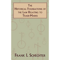 The Historical Foundations of the Law Relating to Trade-Marks - Hardcover