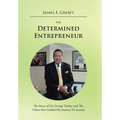 The Determined Entrepreneur: The Story of Dr. George Tinsley and the Values That Guided His Journey to Success - Hardcover