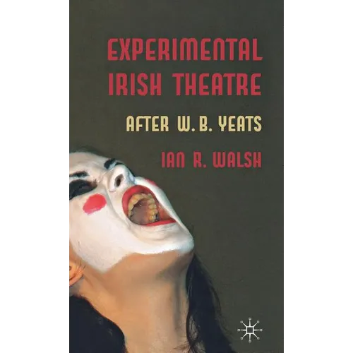 Experimental Irish Theatre: After W.B. Yeats - Hardcover