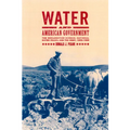 Water and American Government: The Reclamation Bureau, National Water Policy, and the West, 1902-1935 - Hardcover