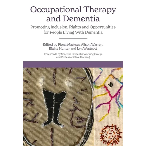 Occupational Therapy and Dementia: Promoting Inclusion, Rights and Opportunities for People Living with Dementia - Paperback