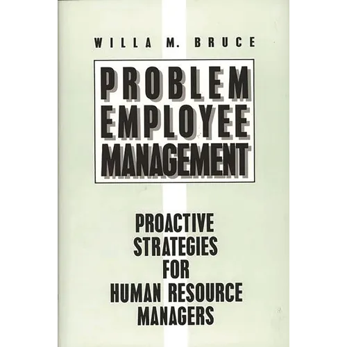 Problem Employee Management: Proactive Strategies for Human Resource Managers - Hardcover