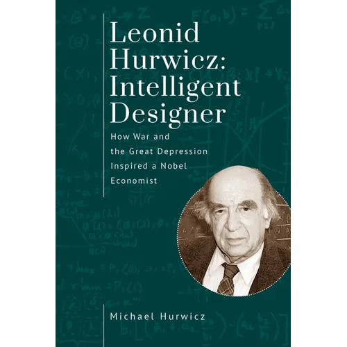 Leonid Hurwicz: Intelligent Designer: How War and the Great Depression Inspired a Nobel Economist - Paperback