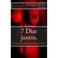 7 días juntos.: Tu pareja agradecerá que lo leas. - Paperback