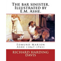 The bar sinister. Illustrated by E.M. Ashe. By: Richard Harding Davis: Edmund Marion Ashe (1867-1941) - Paperback