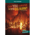 Can You Survive the 1910 Big Burn?: An Interactive History Adventure - Hardcover