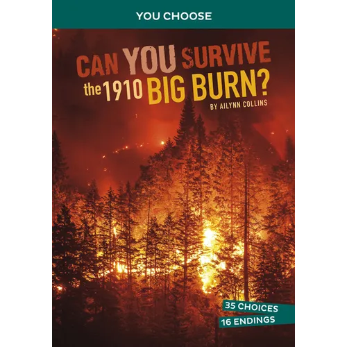 Can You Survive the 1910 Big Burn?: An Interactive History Adventure - Hardcover