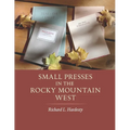 Small Presses in the Rocky Mountain West: Profiles of four private presses originally located in Wyoming and Montana and their proprietors - Paperback