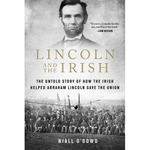 Lincoln and the Irish: The Untold Story of How the Irish Helped Abraham Lincoln Save the Union - Hardcover